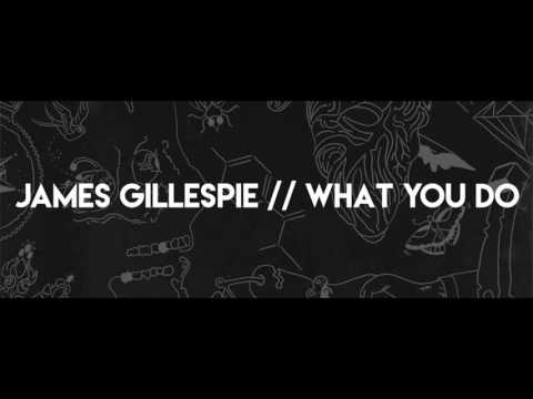 James Gillespie - What You Do